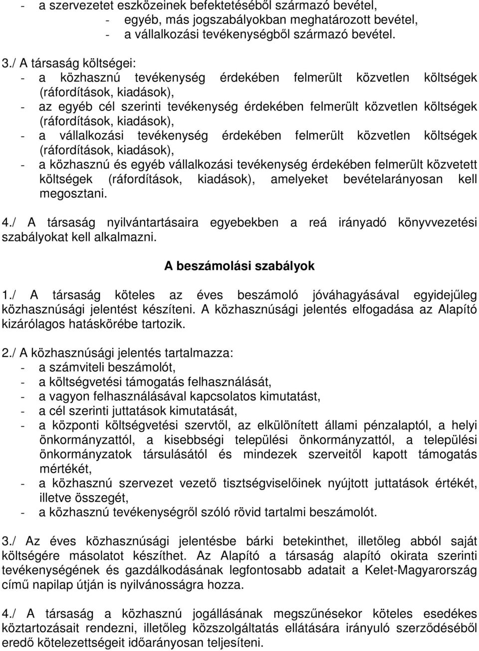 (ráfordítások, kiadások), - a vállalkozási tevékenység érdekében felmerült közvetlen költségek (ráfordítások, kiadások), - a közhasznú és egyéb vállalkozási tevékenység érdekében felmerült közvetett