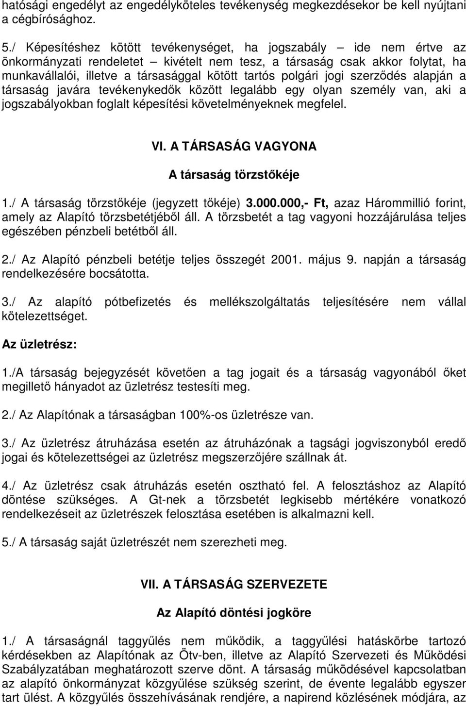 polgári jogi szerződés alapján a társaság javára tevékenykedők között legalább egy olyan személy van, aki a jogszabályokban foglalt képesítési követelményeknek megfelel. VI.