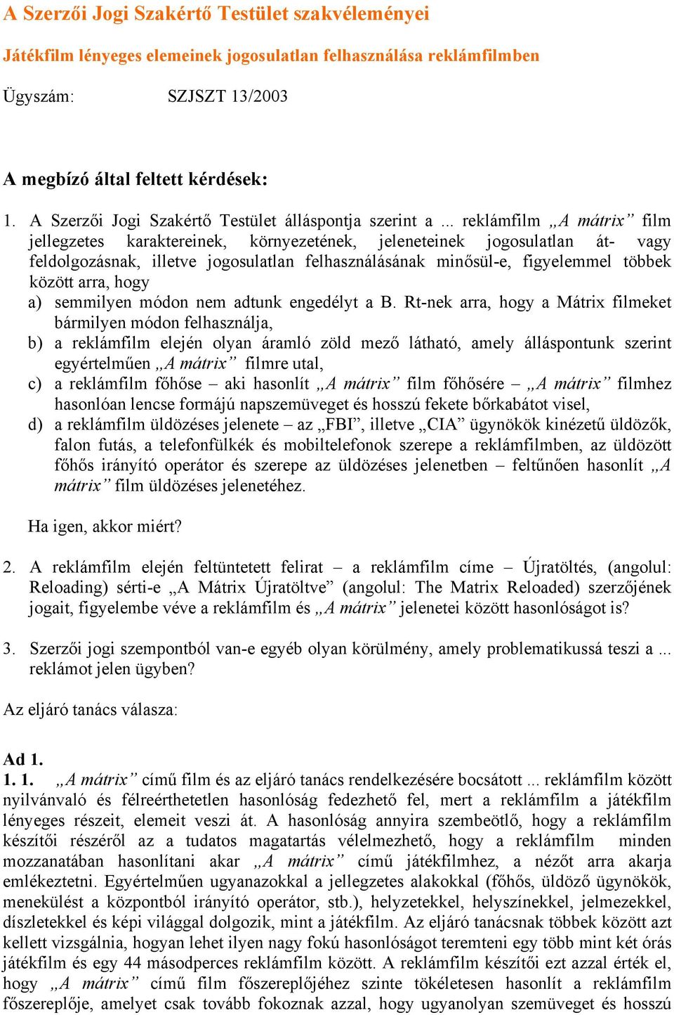 .. reklámfilm A mátrix film jellegzetes karaktereinek, környezetének, jeleneteinek jogosulatlan át- vagy feldolgozásnak, illetve jogosulatlan felhasználásának minősül-e, figyelemmel többek között