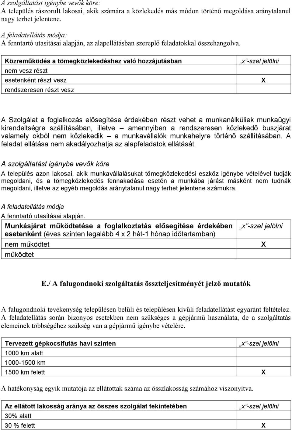 Közreműködés a tömegközlekedéshez való hozzájutásban nem vesz részt esetenként részt vesz rendszeresen részt vesz A Szolgálat a foglalkozás elősegítése érdekében részt vehet a munkanélküliek