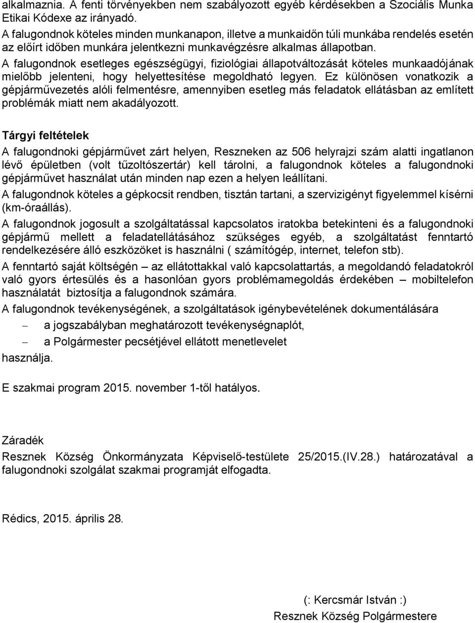 A falugondnok esetleges egészségügyi, fiziológiai állapotváltozását köteles munkaadójának mielőbb jelenteni, hogy helyettesítése megoldható legyen.