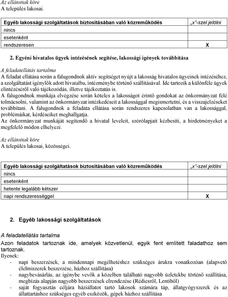 intézéséhez, a szolgáltatást igénylők adott hivatalba, intézménybe történő szállításával. Ide tartozik a különféle ügyek elintézéséről való tájékozódás, illetve tájékoztatás is.