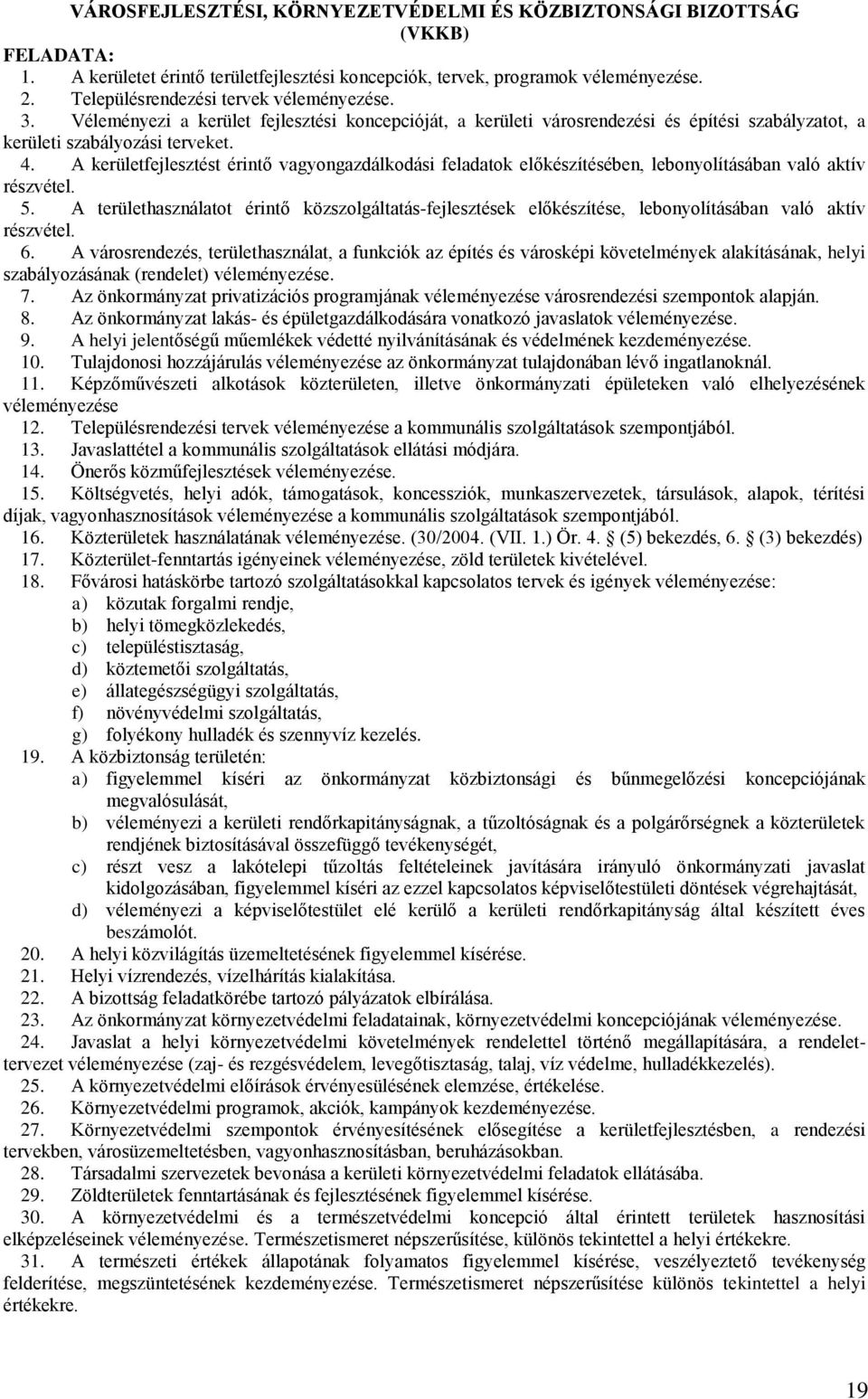 A kerületfejlesztést érintő vagyongazdálkodási feladatok előkészítésében, lebonyolításában való aktív részvétel. 5.