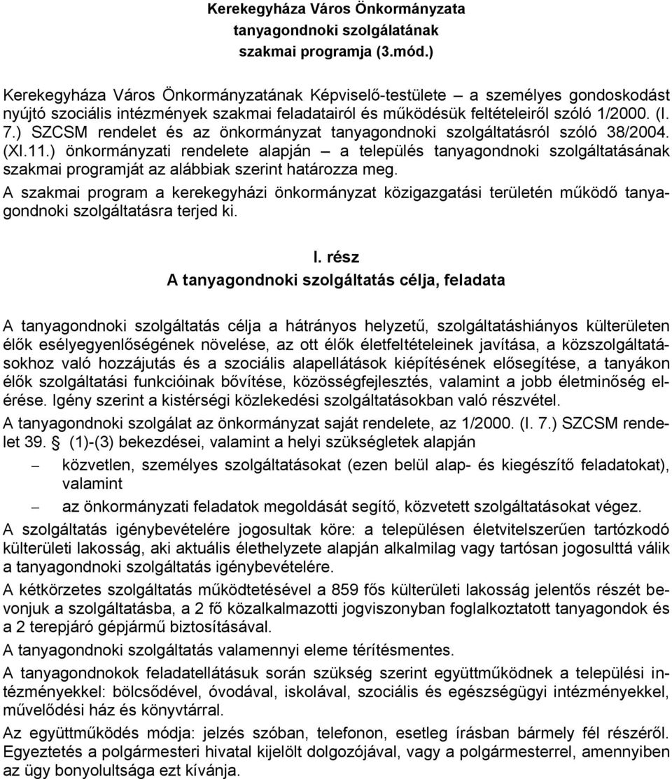 ) SZCSM rendelet és az önkormányzat tanyagondnoki szolgáltatásról szóló 38/2004. (XI.11.