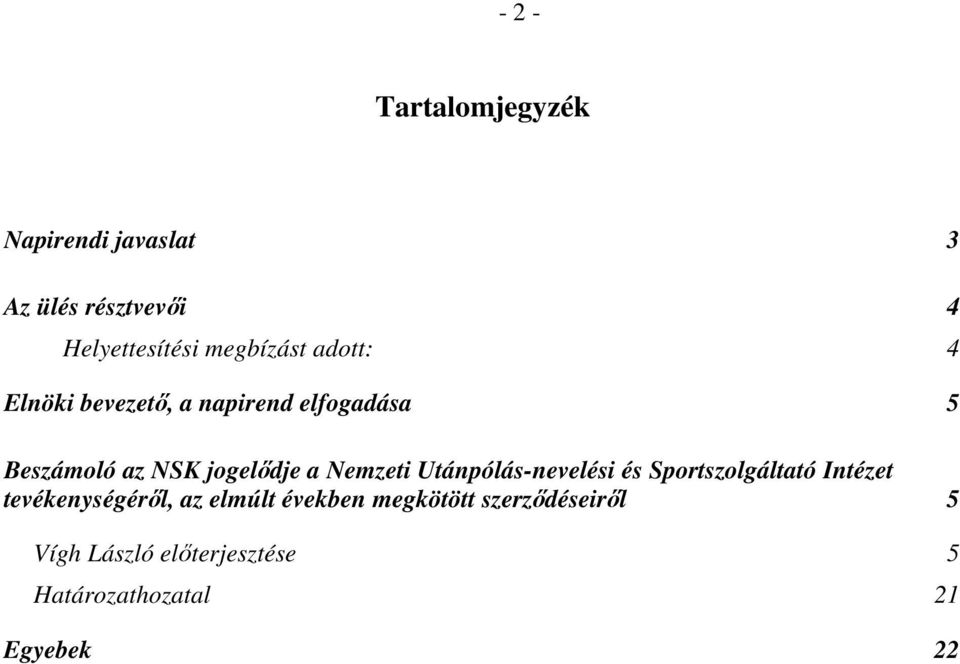 jogelődje a Nemzeti Utánpólás-nevelési és Sportszolgáltató Intézet tevékenységéről,