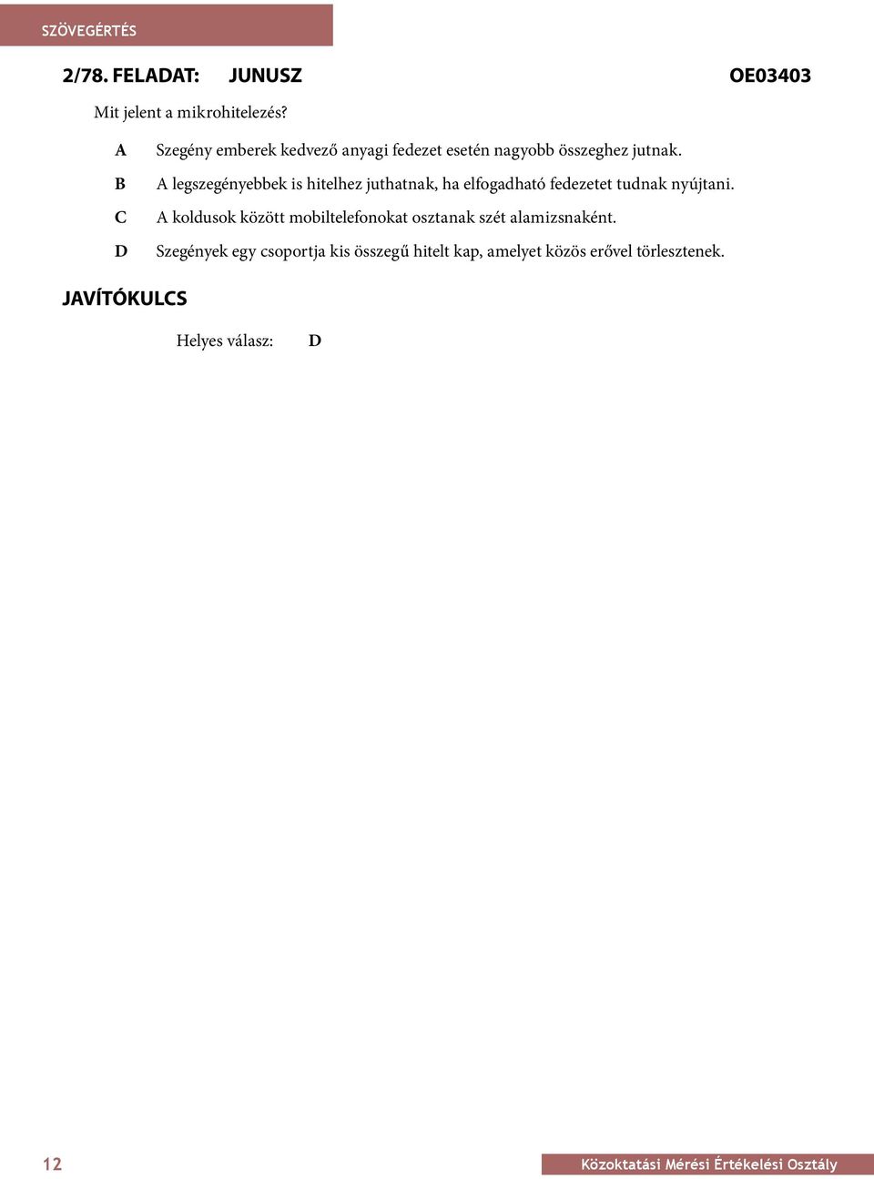 OE342 Milyen B információt A legszegényebbek közöl a szöveg is hitelhez Banglades juthatnak, népsűrűségével ha elfogadható kapcsolatban? fedezetet tudnak nyújtani.