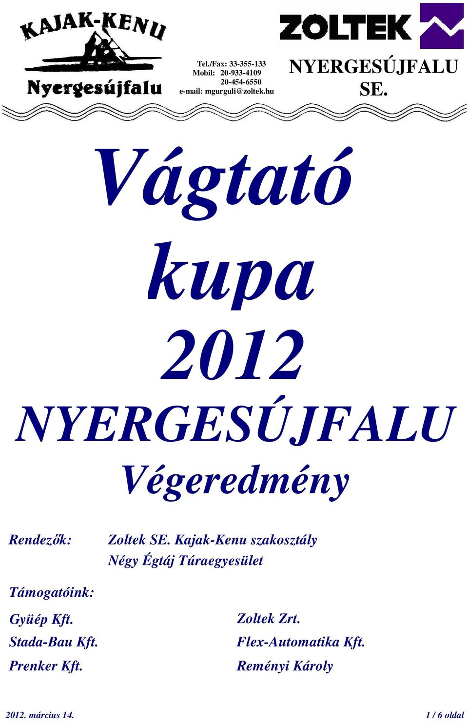 Kajak-Kenu szakosztály Négy Égtáj Túraegyesület Támogatóink: Gyüép Kft.