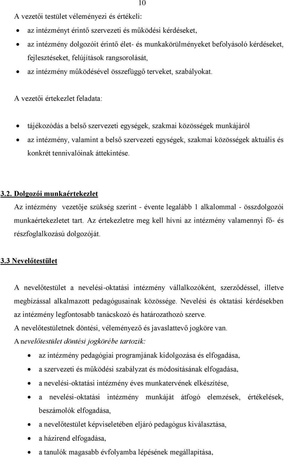 A vezetői értekezlet feladata: tájékozódás a belső szervezeti egységek, szakmai közösségek munkájáról az intézmény, valamint a belső szervezeti egységek, szakmai közösségek aktuális és konkrét