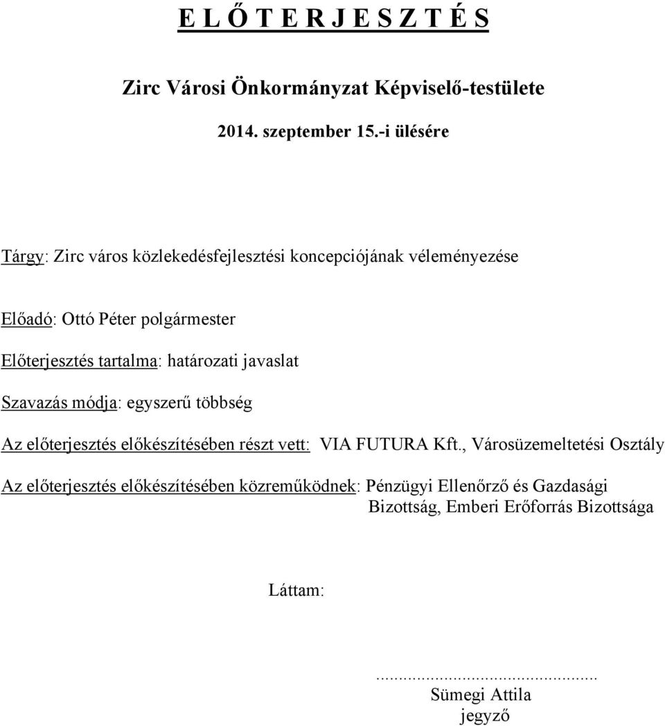 tartalma: határozati javaslat Szavazás módja: egyszerű többség Az előterjesztés előkészítésében részt vett: VIA FUTURA Kft.