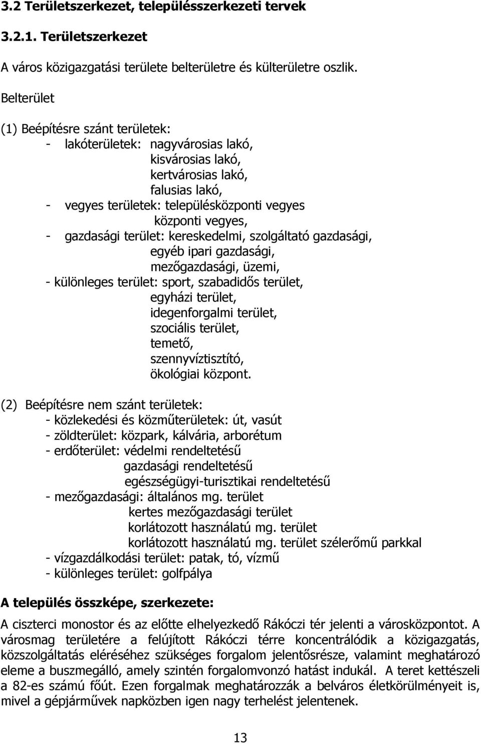 gazdasági terület: kereskedelmi, szolgáltató gazdasági, egyéb ipari gazdasági, mezıgazdasági, üzemi, - különleges terület: sport, szabadidıs terület, egyházi terület, idegenforgalmi terület,