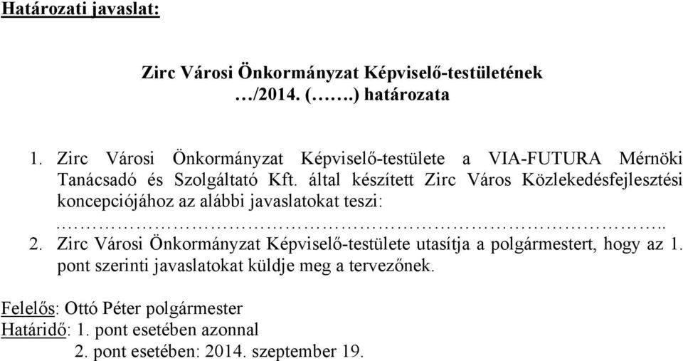 által készített Zirc Város Közlekedésfejlesztési koncepciójához az alábbi javaslatokat teszi:... 2.