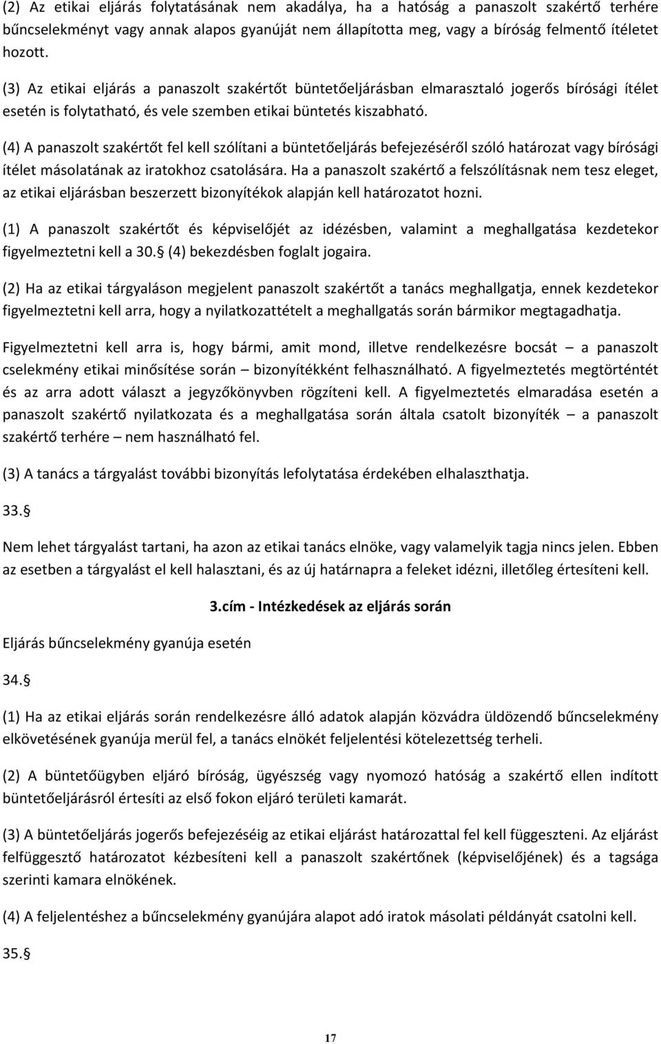 (4) A panaszolt szakértőt fel kell szólítani a büntetőeljárás befejezéséről szóló határozat vagy bírósági ítélet másolatának az iratokhoz csatolására.