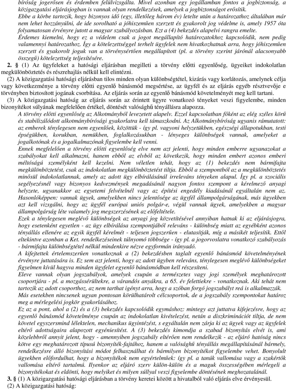 is, amely 1957 óta folyamatosan érvényre jutott a magyar szabályozásban. Ezt a (4) bekezdés alapelvi rangra emelte.