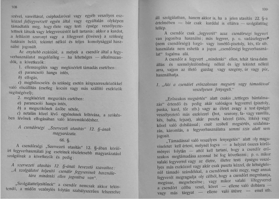 Az enyhébb eszközök, a melyek a csendőr áltaf a fegyverhasználatot megelőzőleg - ha lehetséges - alkalmazandók, a következők: 1.