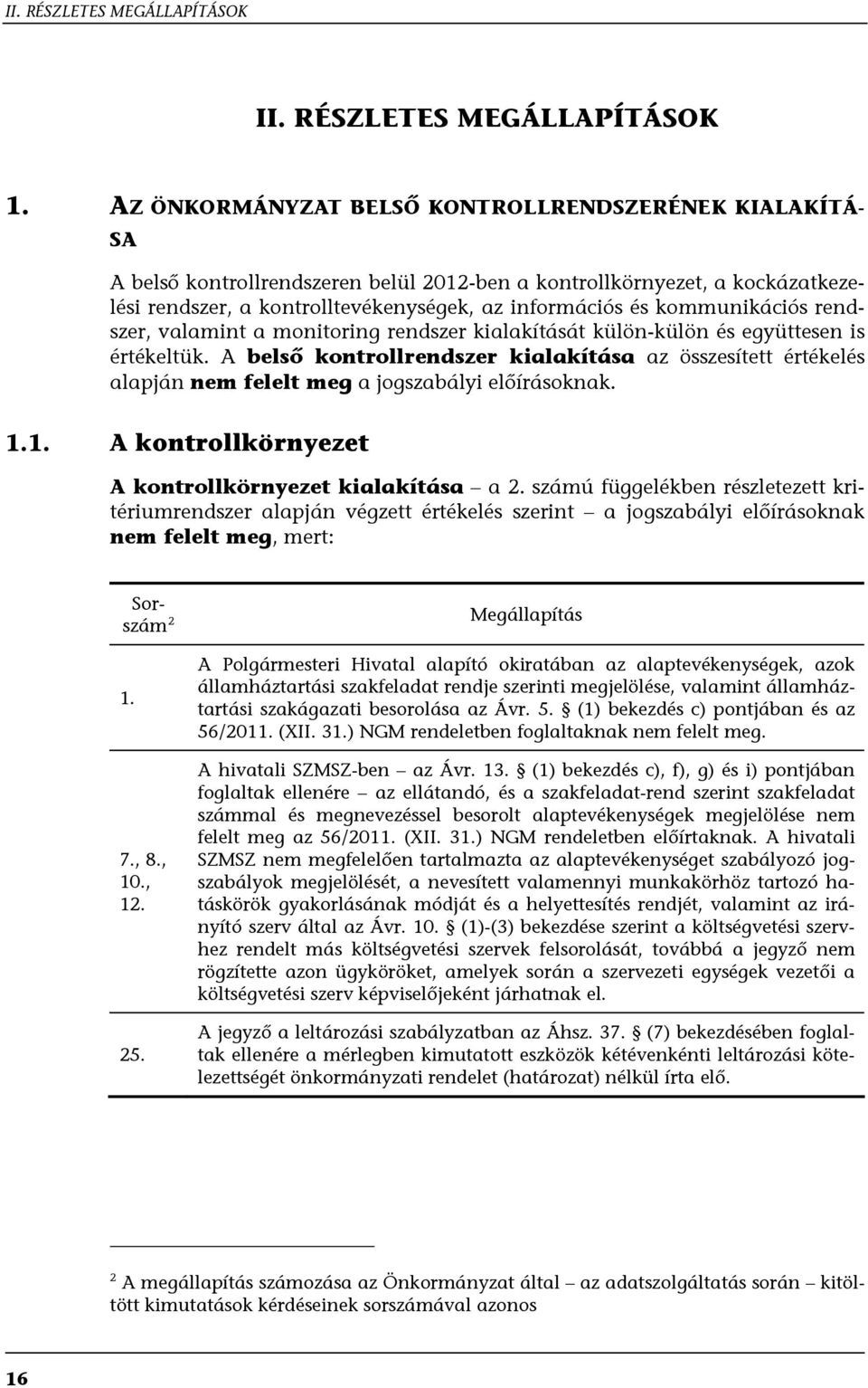 kommunikációs rendszer, valamint a monitoring rendszer kialakítását külön-külön és együttesen is értékeltük.