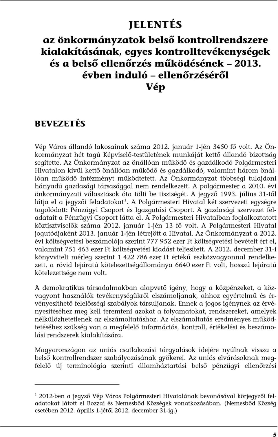 Az Önkormányzat hét tagú Képviselő-testületének munkáját kettő állandó bizottság segítette.