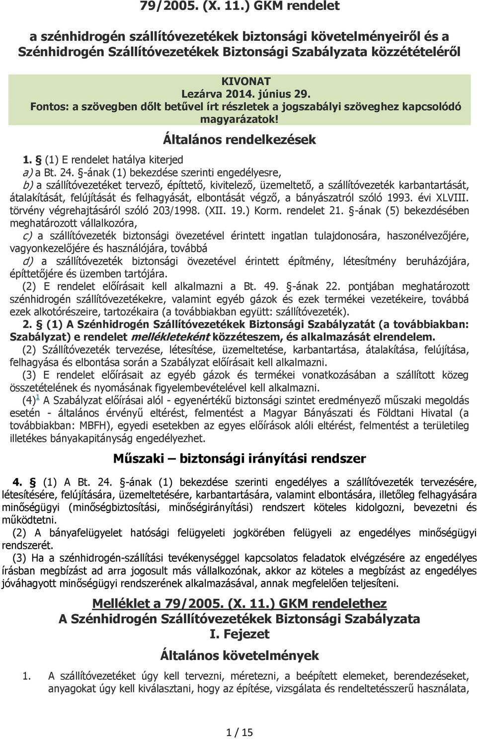 -ának (1) bekezdése szerinti engedélyesre, b) a szállítóvezetéket tervező, építtető, kivitelező, üzemeltető, a szállítóvezeték karbantartását, átalakítását, felújítását és felhagyását, elbontását