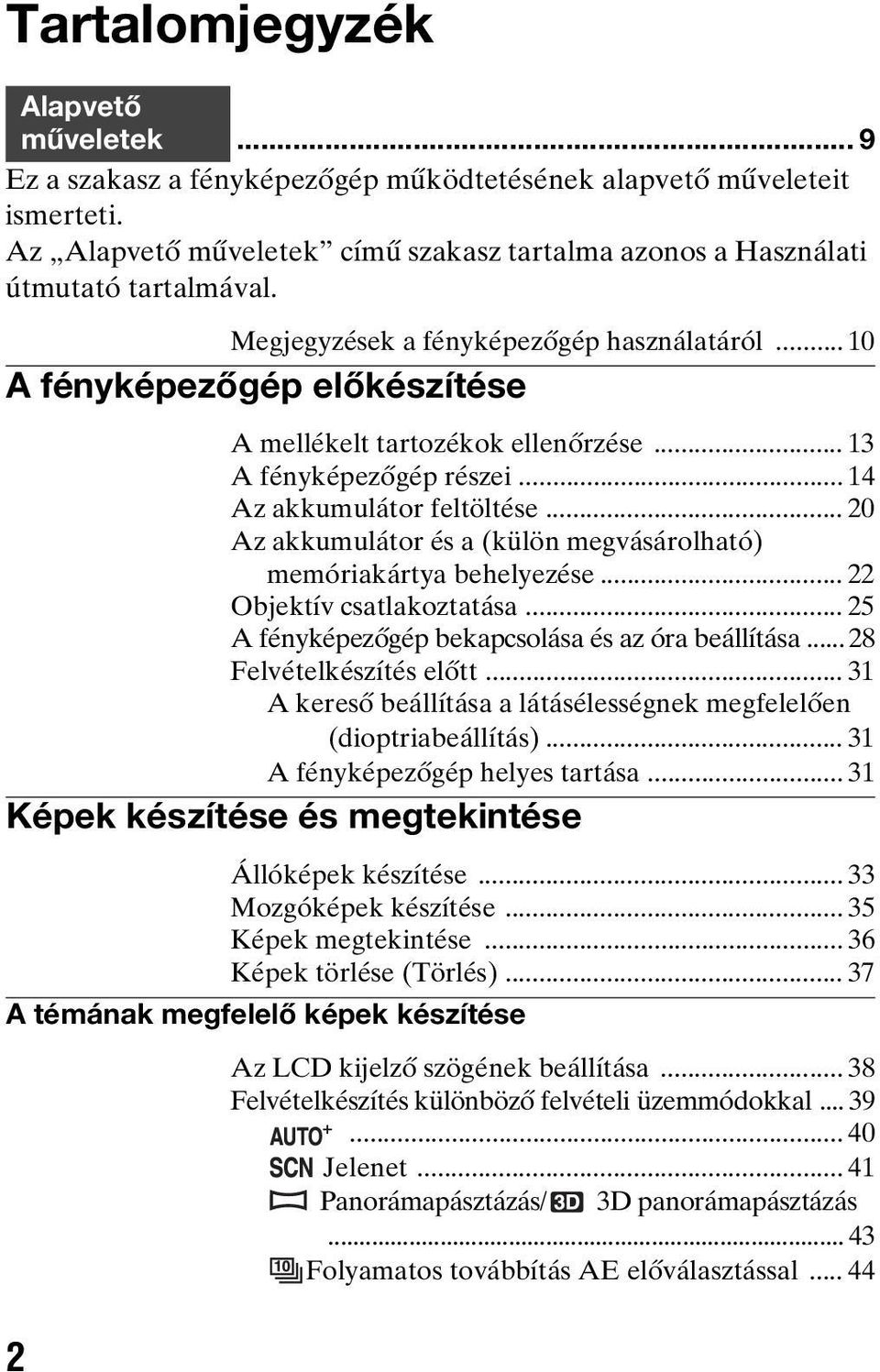 .. 20 Az akkumulátor és a (külön megvásárolható) memóriakártya behelyezése... 22 Objektív csatlakoztatása... 25 A fényképezőgép bekapcsolása és az óra beállítása... 28 Felvételkészítés előtt.