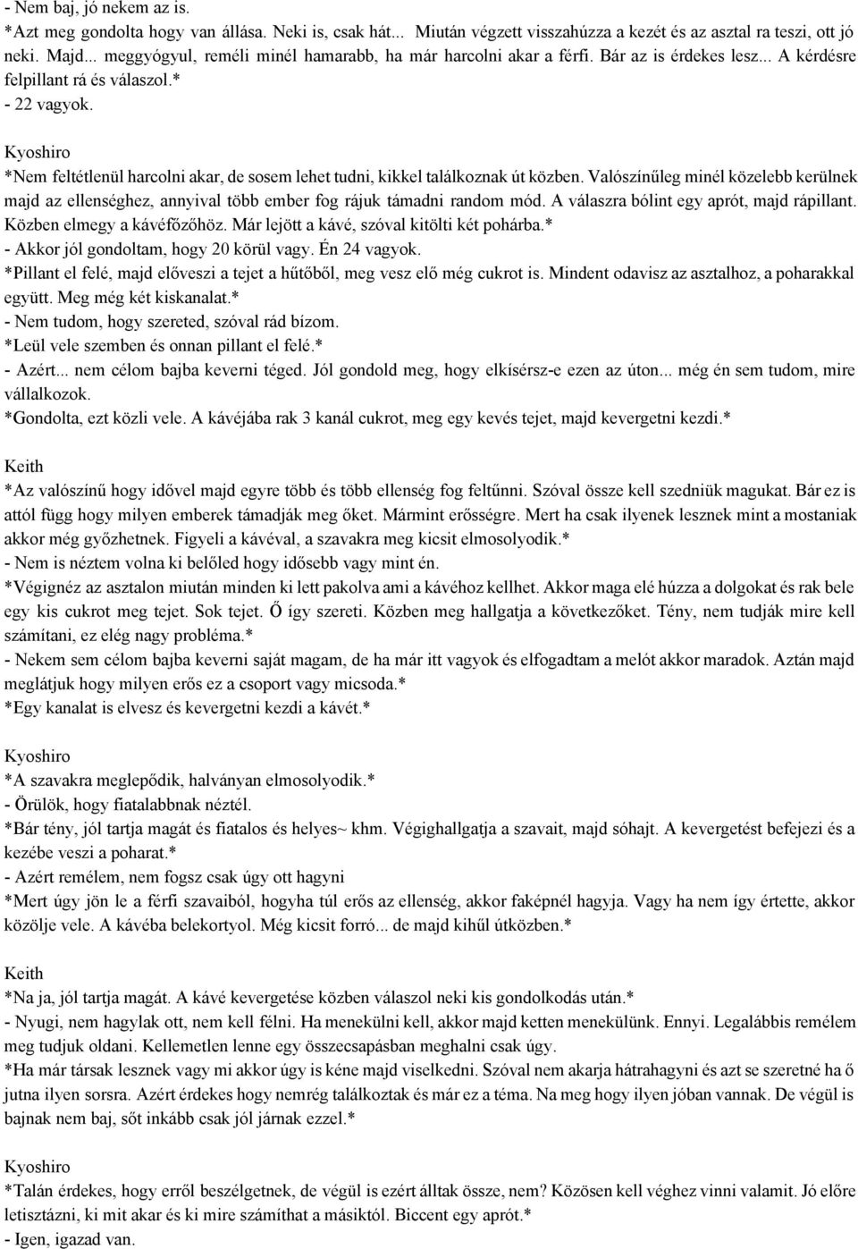 *Nem feltétlenül harcolni akar, de sosem lehet tudni, kikkel találkoznak út közben. Valószínűleg minél közelebb kerülnek majd az ellenséghez, annyival több ember fog rájuk támadni random mód.