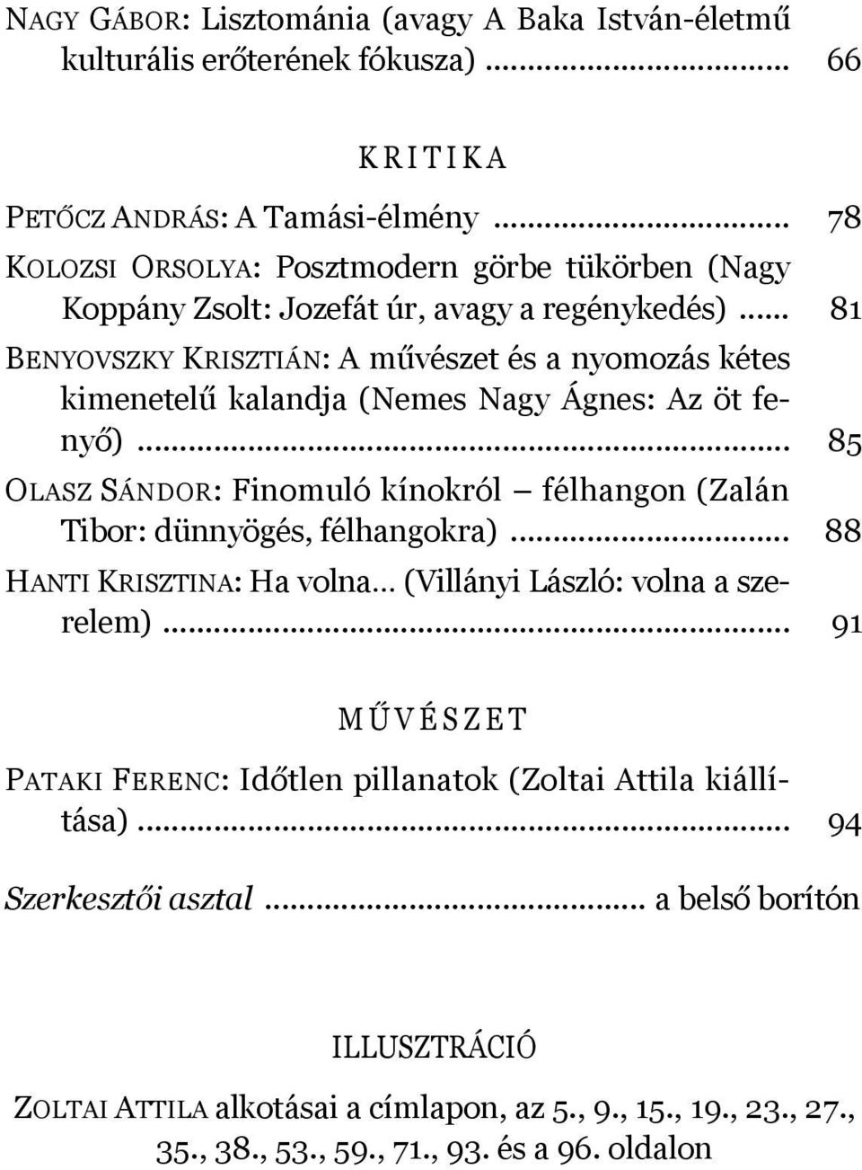 .. 81 BENYOVSZKY KRISZTIÁN: A művészet és a nyomozás kétes kimenetelű kalandja (Nemes Nagy Ágnes: Az öt fenyő).