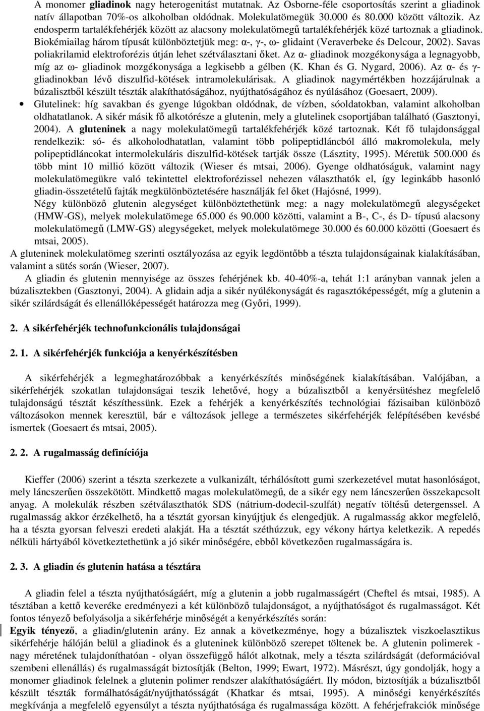 Biokémiailag három típusát különböztetjük meg: α-, γ-, ω- glidaint (Veraverbeke és Delcour, 2002). Savas poliakrilamid elektroforézis útján lehet szétválasztani őket.