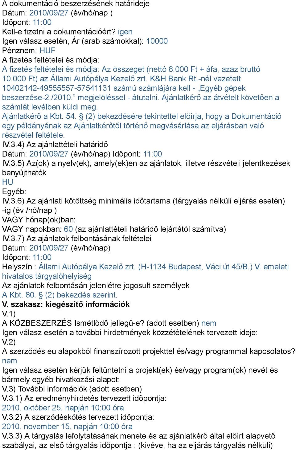 000 Ft) az Állami Autópálya Kezelő zrt. K&H Bank Rt.-nél vezetett 10402142-49555557-57541131 számú számlájára kell - Egyéb gépek beszerzése-2./2010. megjelöléssel - átutalni.