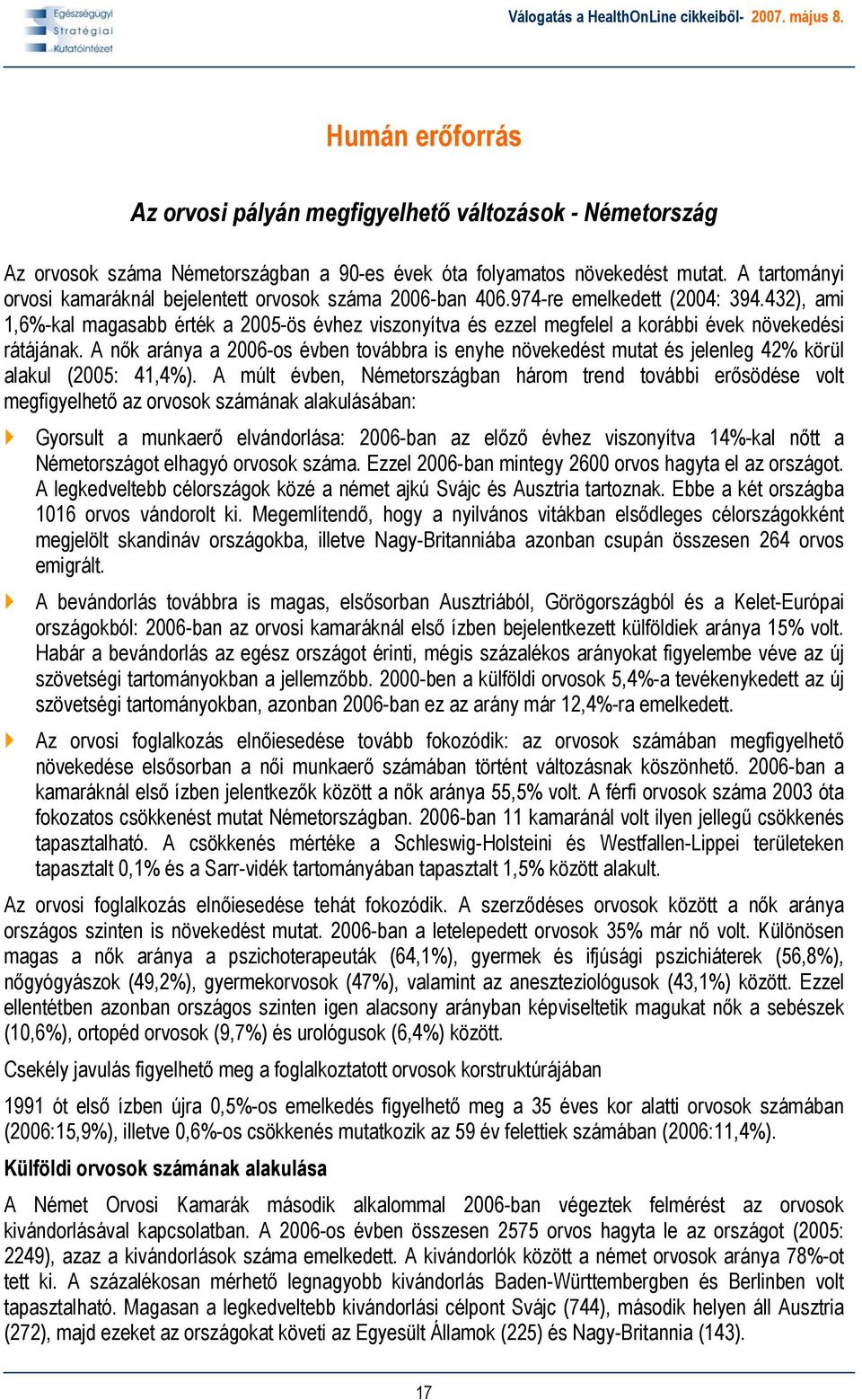 432), ami 1,6%-kal magasabb érték a 2005-ös évhez viszonyítva és ezzel megfelel a korábbi évek növekedési rátájának.