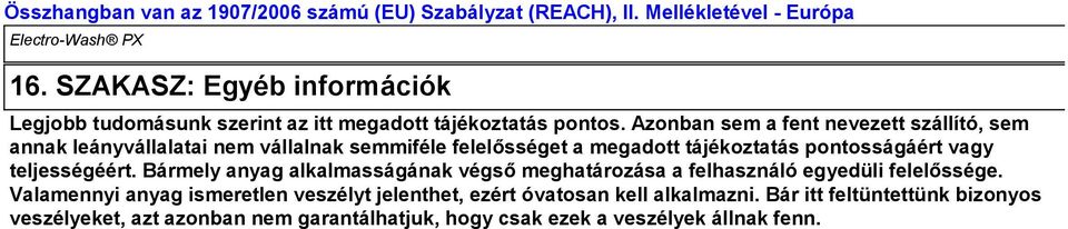 pontosságáért vagy teljességéért. Bármely anyag alkalmasságának végső meghatározása a felhasználó egyedüli felelőssége.