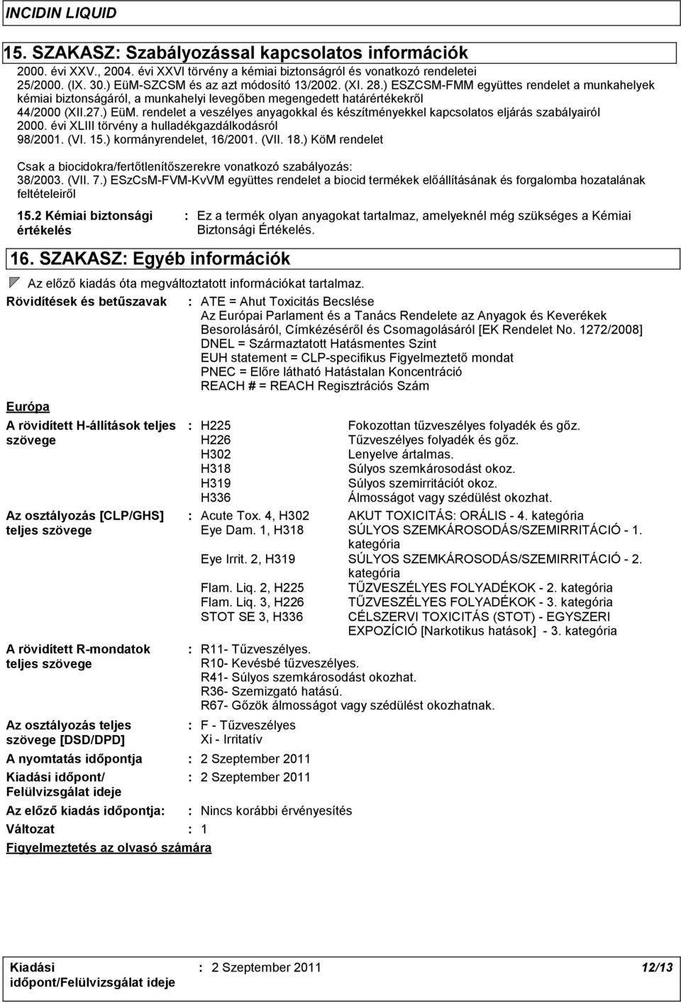 ) ESZCSM-FMM együttes rendelet a munkahelyek kémiai biztonságáról, a munkahelyi levegőben megengedett határértékekről 44/2000 (XII.27.) EüM.