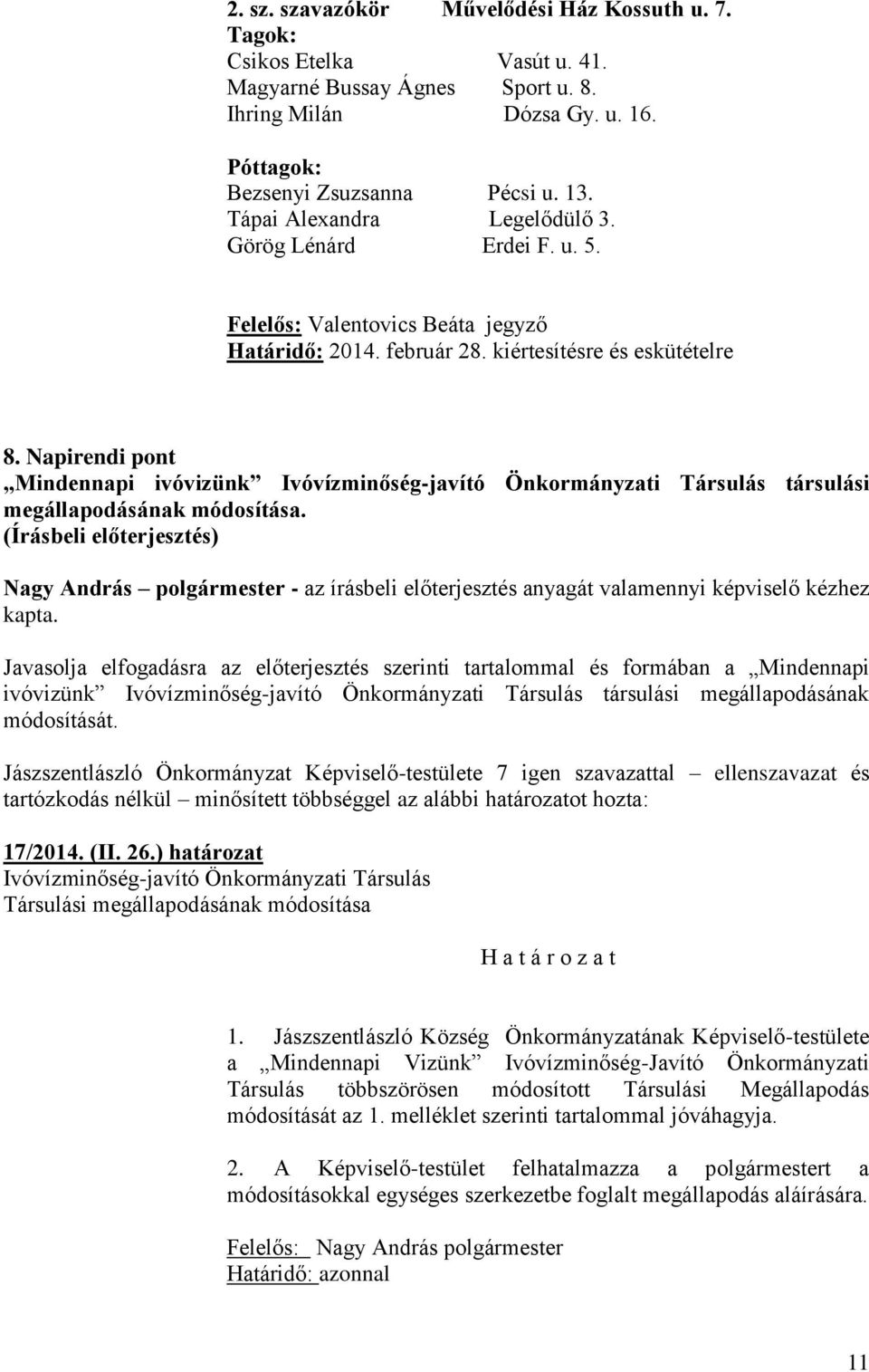 Napirendi pont Mindennapi ivóvizünk Ivóvízminőség-javító Önkormányzati Társulás társulási megállapodásának módosítása.