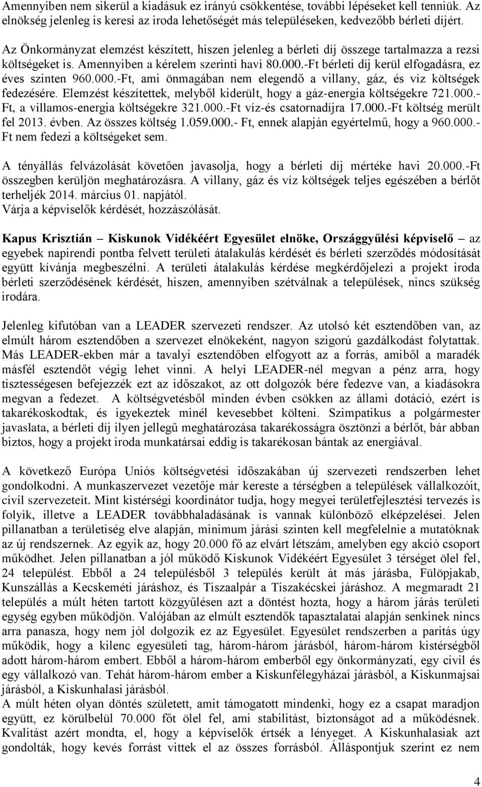 -Ft bérleti díj kerül elfogadásra, ez éves szinten 960.000.-Ft, ami önmagában nem elegendő a villany, gáz, és víz költségek fedezésére.