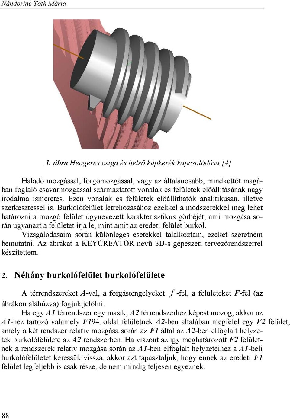 előállításának nagy irodalma ismeretes. Ezen vonalak és felületek előállíthatók analitikusan, illetve szerkesztéssel is.