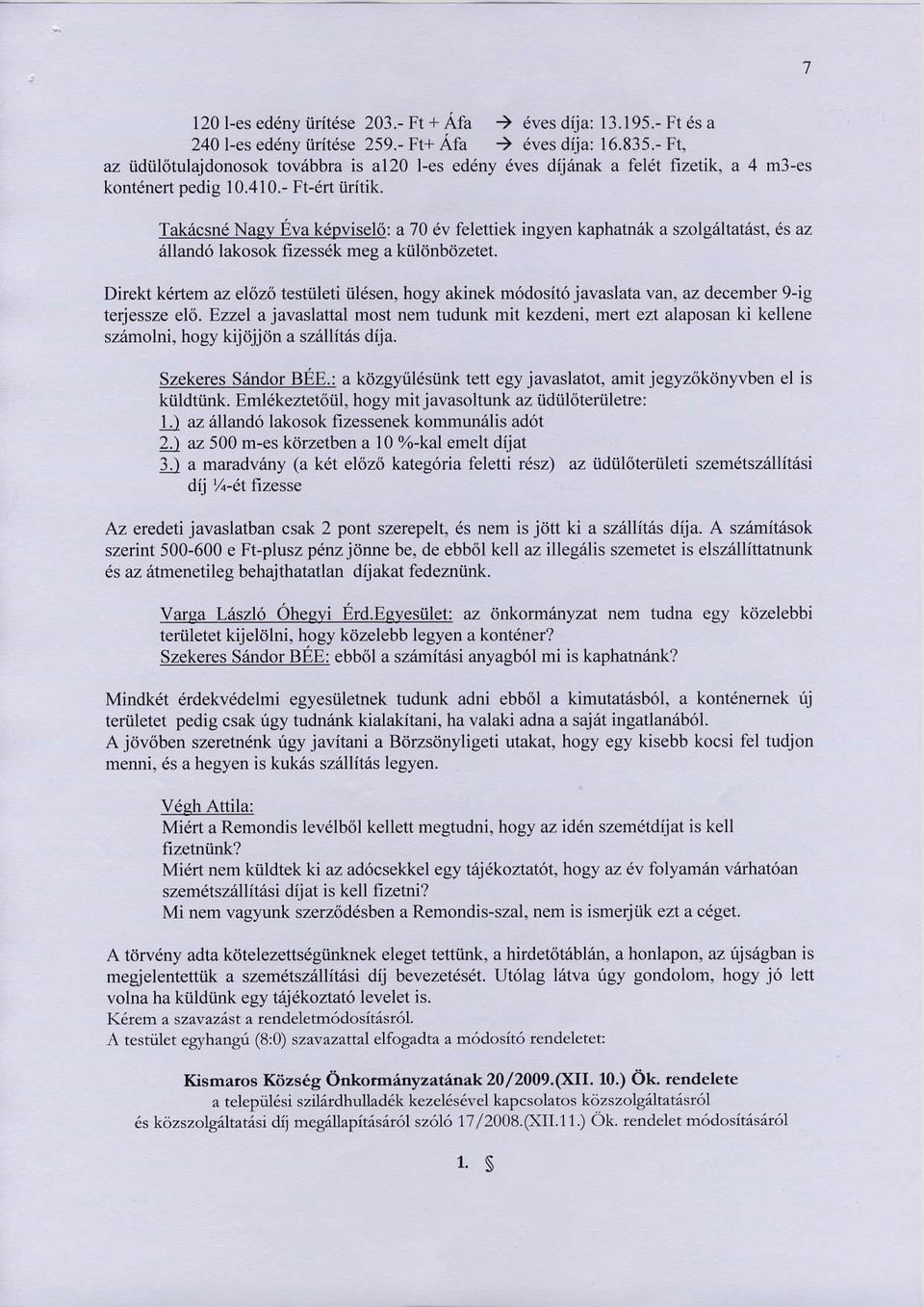 Takacsnd Naev 6va k6pvisel6: a 70 dv felettiek ingyen kaphatnrik a szolgeltat6st, 6s az dlland6 lakosok fizessdk meg a kiltjnbdzetet.