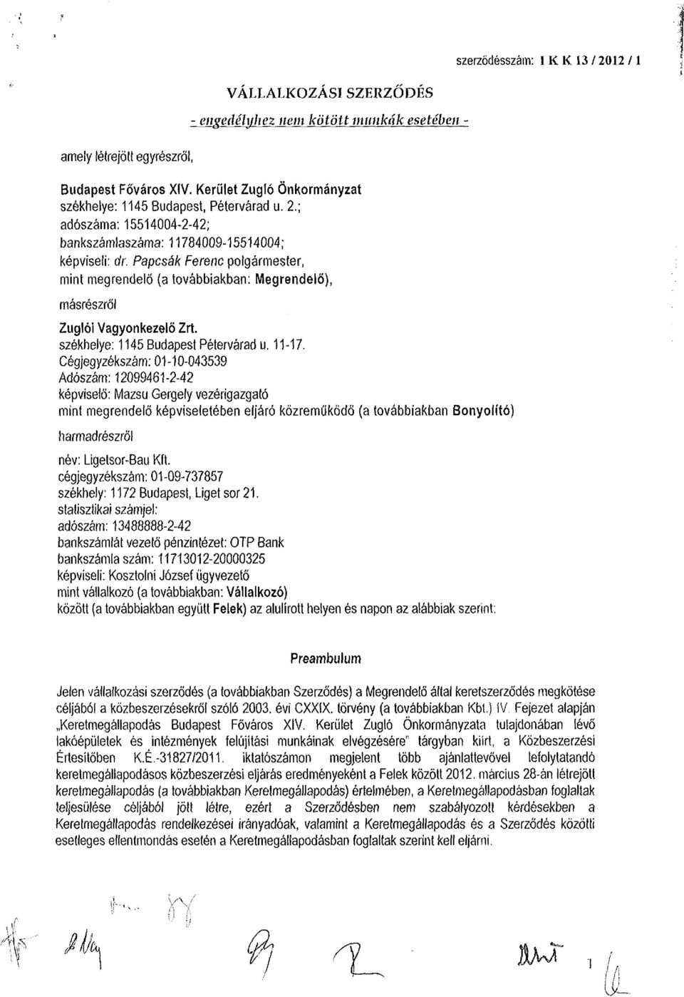 Papcsák Ferenc polgármester, mint megrendelő (a továbbiakban: Megrendelő), másrészről Zuglói Vagyonkezelő Zrt. székhelye: 1145 Budapest Péterváradu. 11-17.