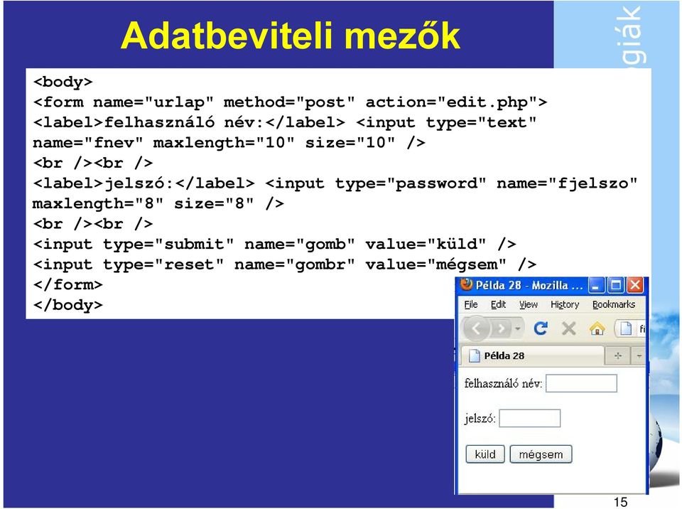 <br /><br /> <label>jelszó:</label> <input type="password" name="fjelszo" maxlength="8" size="8" />