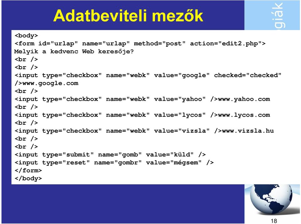 yahoo.com <br /> <input type="checkbox" name="webk" value="lycos" />www.lycos.com <br /> <input type="checkbox" name="webk" value="vizsla" />www.