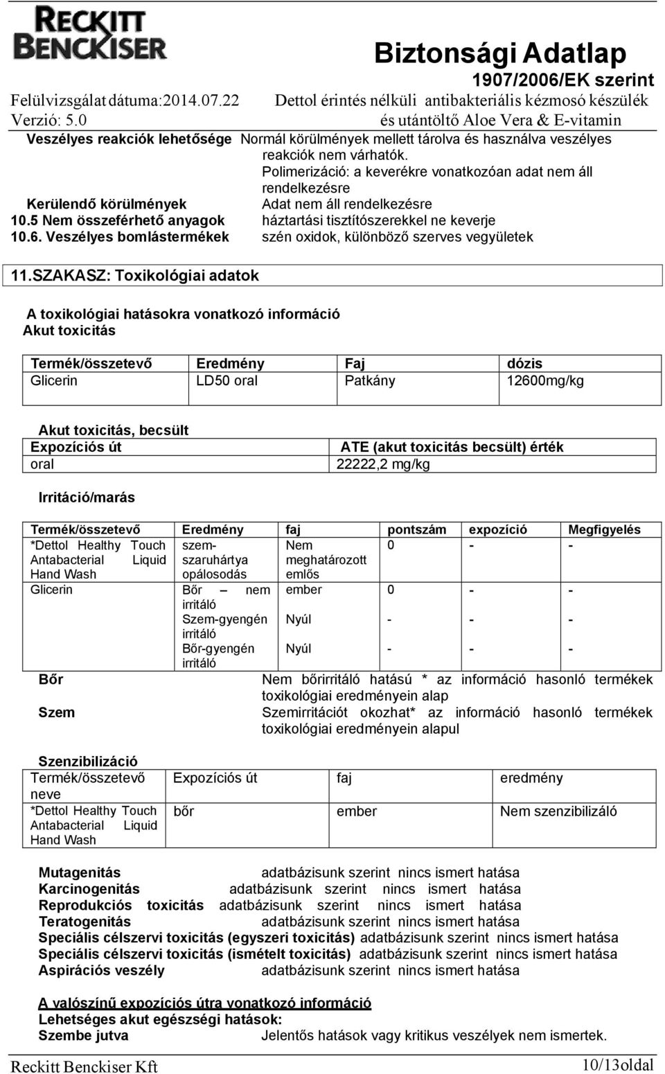 Veszélyes bomlástermékek szén oxidok, különböző szerves vegyületek 11.