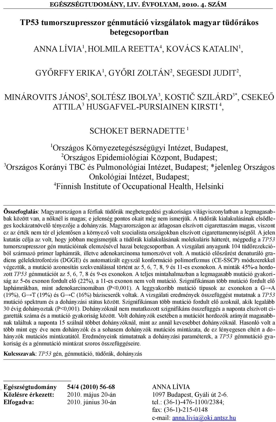 Budapest; 3 Országos Korányi TBC és Pulmonológiai Intézet, Budapest; *jelenleg Országos Onkológiai Intézet, Budapest; 4 Finnish Institute of Occupational Health, Helsinki Összefoglalás: