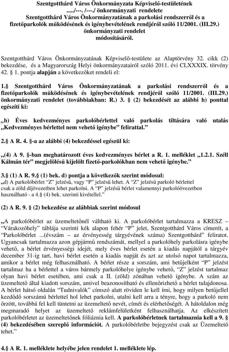 ) önkormányzati rendelet módosításáról. Szentgotthárd Város Önkormányzatának Képviselő-testülete az Alaptörvény 32. cikk (2) bekezdése, és a Magyarország Helyi önkormányzatairól szóló 2011.