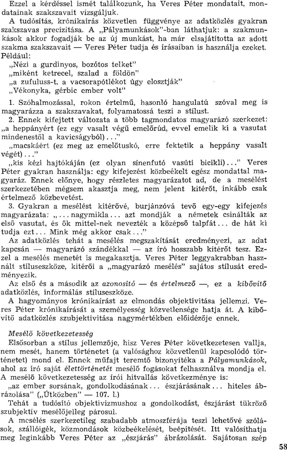 Például: Nézi a gurdinyos, bozótos telket" miként ketrecel, szalad a földön" a zufuluss-t, a vacsorapótlékot úgy elosztják" Vékonyka, gérbic ember volt" Szóhalmozással, rokon értelm ű, hasonló
