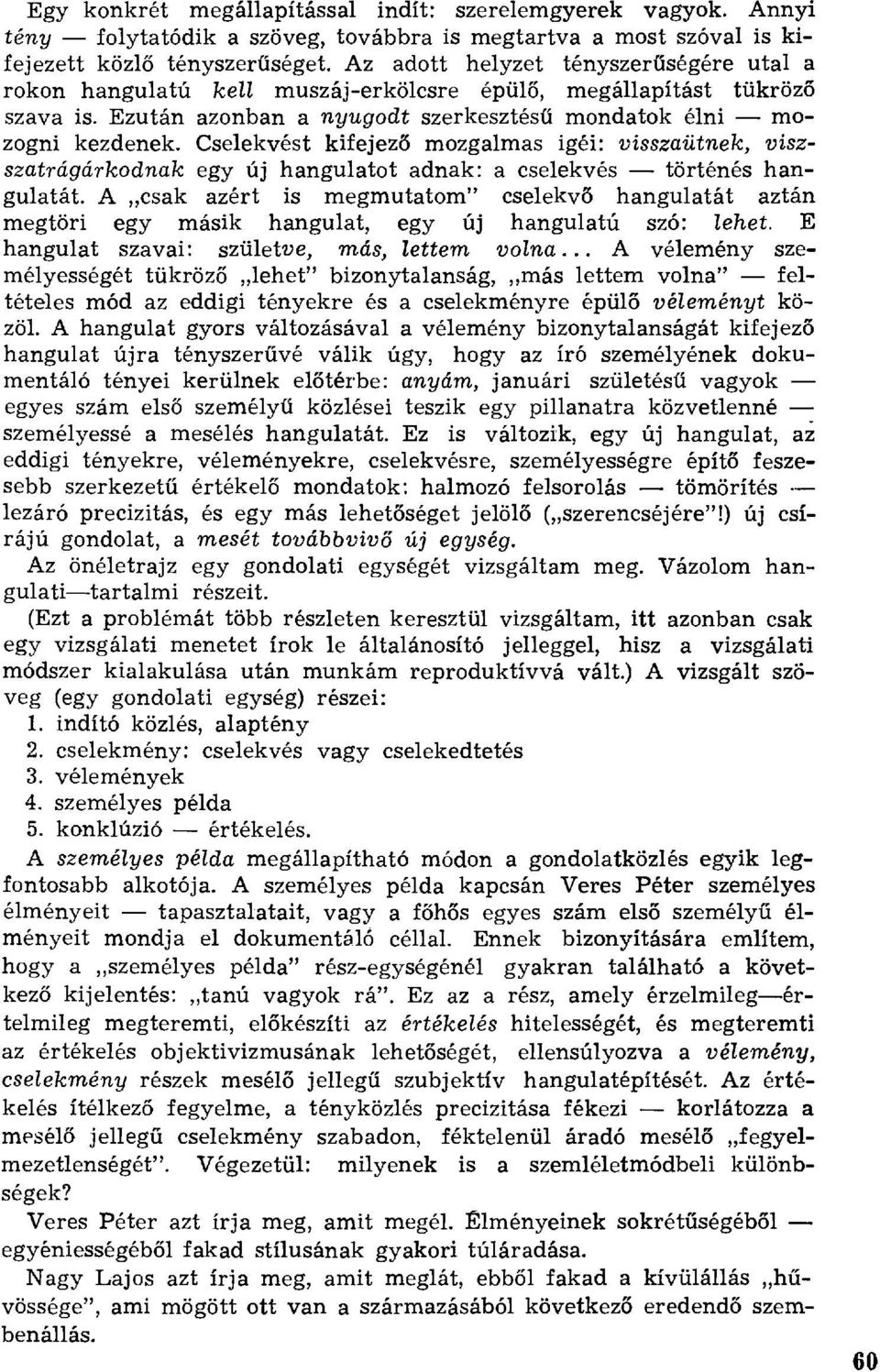 Cselekvést kifejez ő mozgalmas igéi: visszaütnek, viszszatrágárkodnak egy új hangulatot adnak: a cselekvés történés hangulatát.