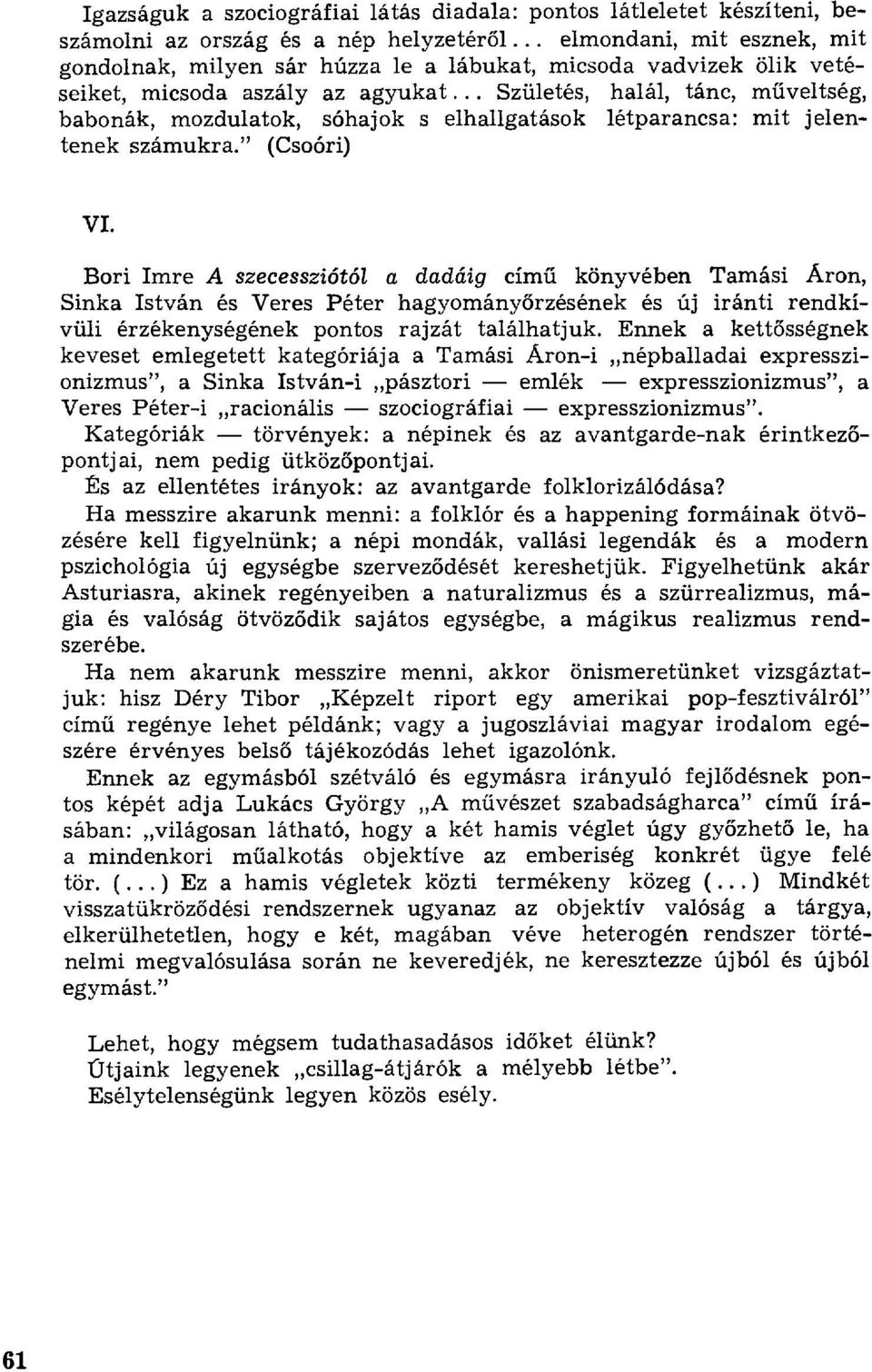 .. Születés, halál, tánc, m űveltség, babonák, mozdulatok, sóhajok s elhallgatások létparancsa: mit jelentenek számukra." (Csoóri) VI.