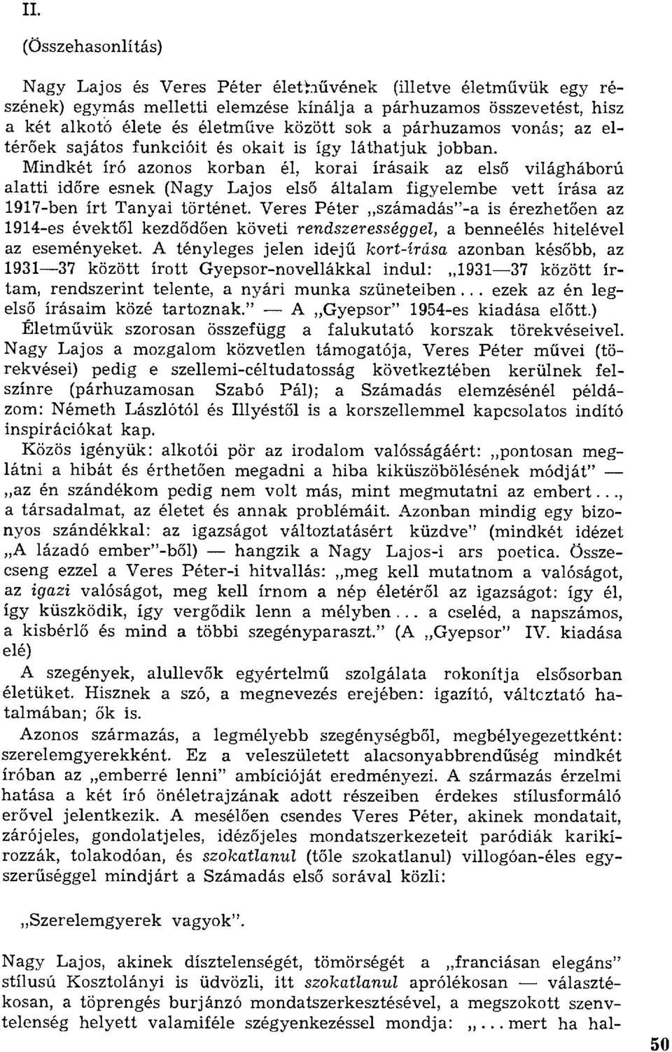 Mindkét író azonos korban él, korai írásaik az els ő világháború alatti id őre esnek (Nagy Lajos els ő általam figyelembe vett írása az 1917-ben írt Tanyai történet.