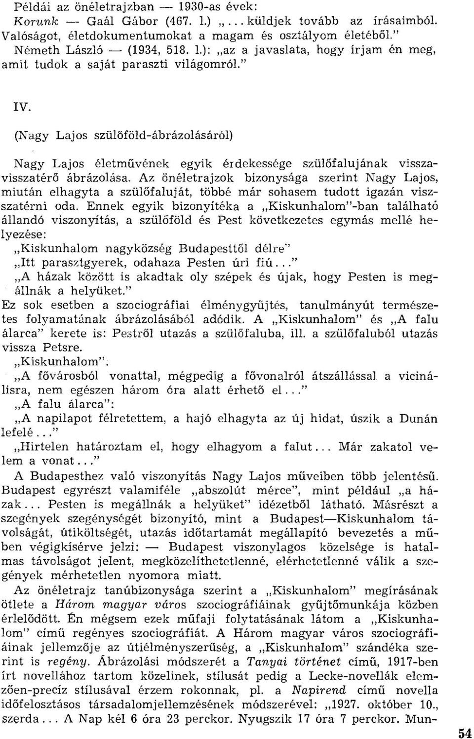 Az önéletrajzok bizonysága szerint Nagy Lajos, miután elhagyta a szül őfaluját, többé már sohasem tudott igazán viszszatérni oda.