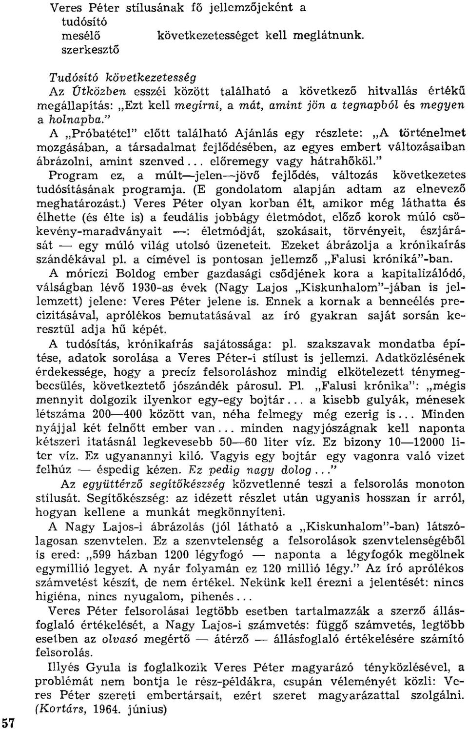 " A Próbatétel" el őtt található Ajánlás egy részlete: A történelmet mozgásában, a társadalmat fejl ődésében, az egyes embert változásaiban ábrázolni, amint szenved... el őremegy vagy hátrah őköl.