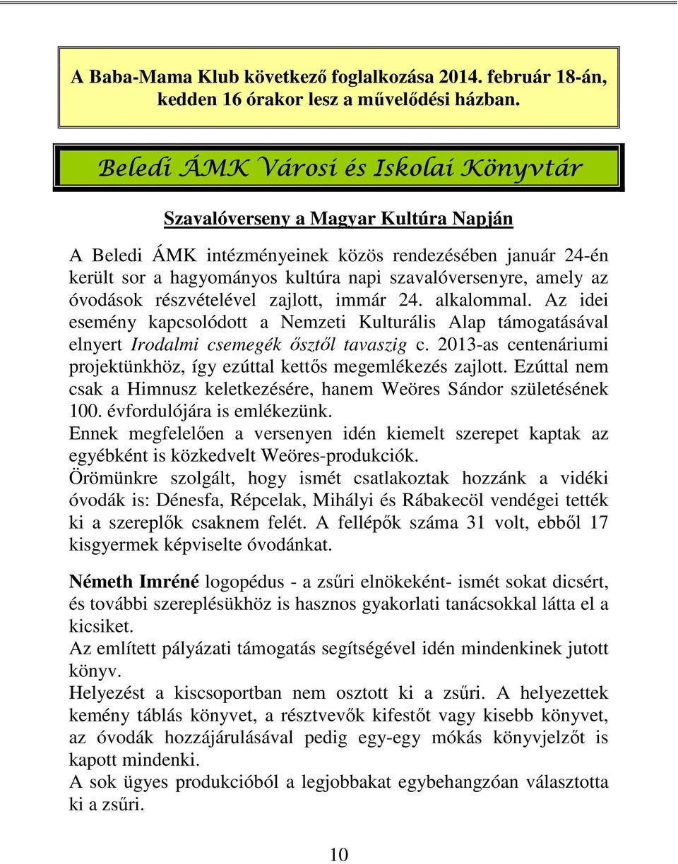 az óvodások részvételével zajlott, immár 24. alkalommal. Az idei esemény kapcsolódott a Nemzeti Kulturális Alap támogatásával elnyert Irodalmi csemegék ősztől tavaszig c.