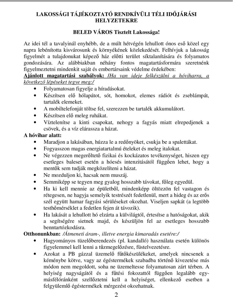 Felhívjuk a lakosság figyelmét a tulajdonukat képező ház előtti terület síktalanítására és folyamatos gondozására.