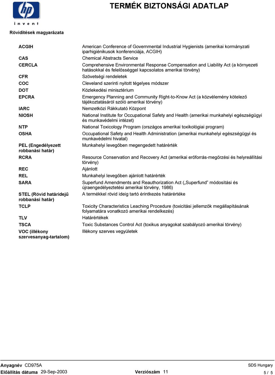 Environmental Response Compensation and Liability Act (a környezeti hatásokkal és felelısséggel kapcsolatos amerikai törvény) Szövetségi rendeletek Cleveland szerinti nyitott tégelyes módszer