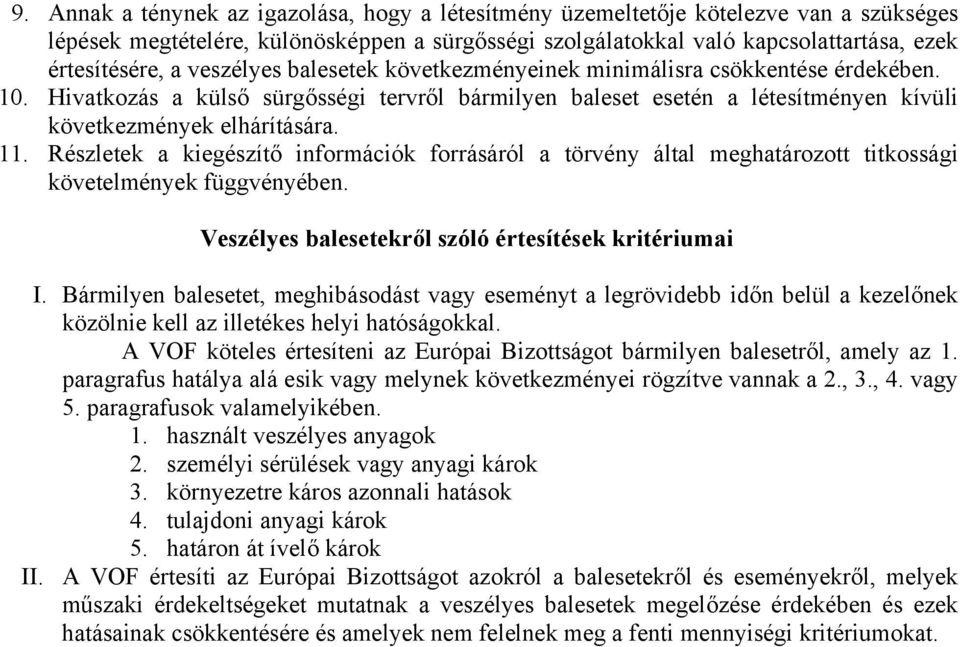 Részletek a kiegészítő információk forrásáról a törvény által meghatározott titkossági követelmények függvényében. Veszélyes balesetekről szóló értesítések kritériumai I.