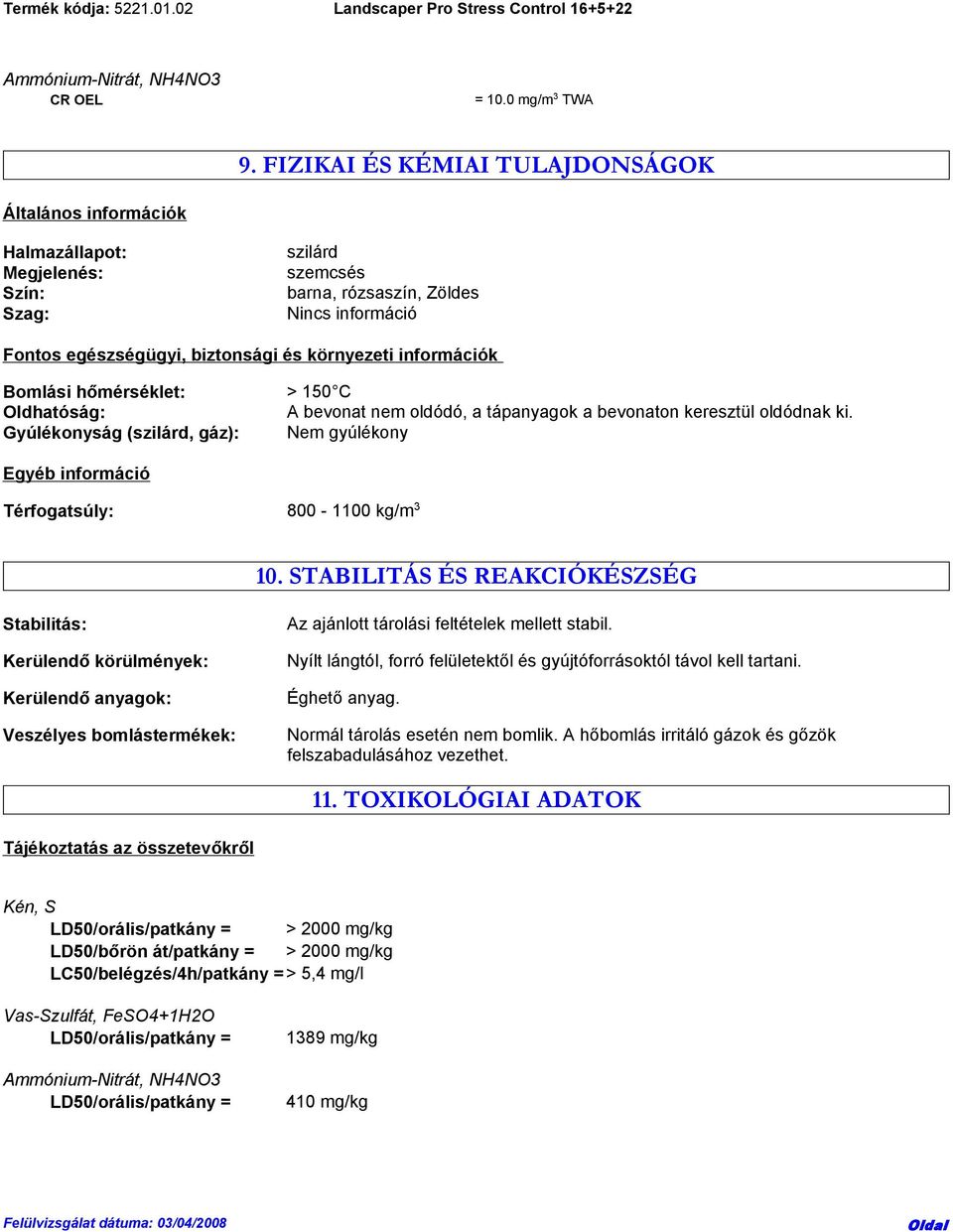 információk Bomlási hőmérséklet: > 150 C Oldhatóság: A bevonat nem oldódó, a tápanyagok a bevonaton keresztül oldódnak ki.